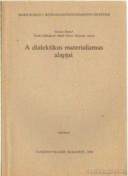 Gondi József, Erdei Mihályné, Rádi Péter- Sólyom Antal - A dialektikus materializmus alapjai Gondi József, Erdei Mihályné, Rádi Péter- Sólyom Antal - A dialektikus materializmus alapjai, Budapest 1983 antikvár könyv