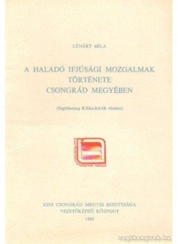 Lénárt Béla - A haladó ifjúsági mozgalmak története Csongrád megyében, Budapest 1980 antikvár könyv