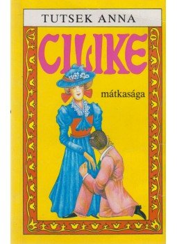 Tutsek Anna - Cilike mátkasága Tutsek Anna - Cilike mátkasága, Budapest 1990 antikvár könyv