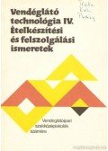 Pető Gyula - Vendéglátó technológia IV. - Ételkészítési és felszolgálási ismeretek