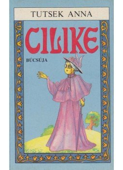 Tutsek Anna - Cilike búcsúja Tutsek Anna - Cilike búcsúja, Budapest 1990 antikvár könyv