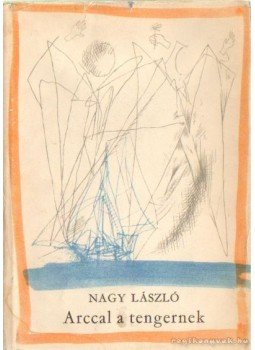 Nagy László - Arccal a tengernek Nagy László - Arccal a tengernek, Budapest 1966 antikvár könyv