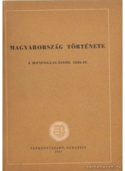 Székely György, Elekes Lajos, Lederer Emma - Magyarország története a honfoglalástól 1526-ig Székely György, Elekes Lajos, Lederer Emma - Magyarország története a honfoglalástól 1526-ig, Budapest 1957 antikvár könyv