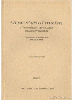 Poller Imre (szerk) - Szemelvénygyűjtemény a Tudományos szocializmus tanulmányozásához, Budapest 1985 antikvár könyv