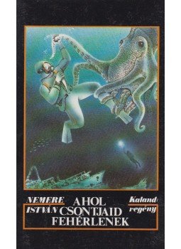 Nemere István - Ahol csontjaid fehérlenek Nemere István - Ahol csontjaid fehérlenek, Budapest 1990 antikvár könyv