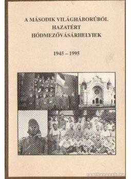 Lusztig Imre, Katona Lajos - A második világháborúból hazatért Hódmezővásárhelyiek 1945-1995 Lusztig Imre, Katona Lajos - A második világháborúból hazatért Hódmezővásárhelyiek 1945-1995, Hódmezővásárhely 1995 antikvár könyv