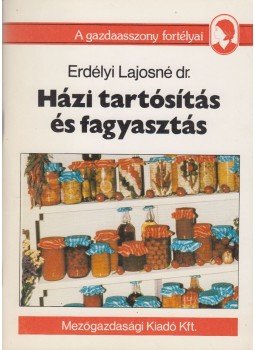 Erdélyi Lajosné dr. - Házi tartósítás és fagyasztás Erdélyi Lajosné dr. - Házi tartósítás és fagyasztás, Budapest 1991 antikvár könyv