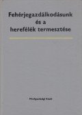 Mándy György,Dr. Jánossy Andor - Fehérjegazdálkodásunk és a herefélék termesztése