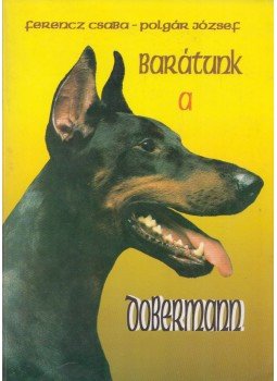 Polgár József, Ferencz Csaba - Barátunk a dobermann Polgár József, Ferencz Csaba - Barátunk a dobermann, Gyöngyös 1992 antikvár könyv