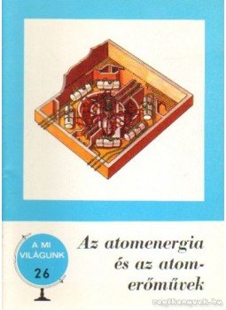 Wiegand Győző - Az atomenergia és az atomerőművek Wiegand Győző - Az atomenergia és az atomerőművek, Budapest 1976 antikvár könyv