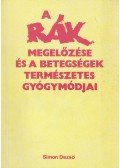 Simon Dezső - A rák megelőzése és a betegségek természetes gyógymódjai