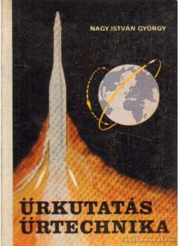 Nagy István György - Űrkuktatás űrtechnika Nagy István György - Űrkuktatás űrtechnika, Budapest 1965 antikvár könyv