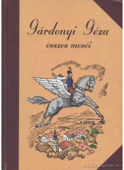 Gárdonyi Géza - Gárdonyi Géza összes meséi Gárdonyi Géza - Gárdonyi Géza összes meséi, Szeged 2001 antikvár könyv