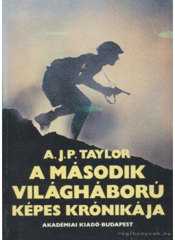A.J.P. Taylor - A második világháború képes krónikája A.J.P. Taylor - A második világháború képes krónikája, Budapest 1988 antikvár könyv