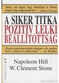 Stone, W. Clement,Hill, Napoleon - A siker titka: pozitív lelki beállítottság