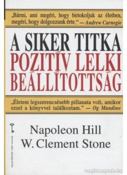Stone, W. Clement, Hill, Napoleon - A siker titka: pozitív lelki beállítottság Stone, W. Clement, Hill, Napoleon - A siker titka: pozitív lelki beállítottság, Budapest 1993 antikvár könyv