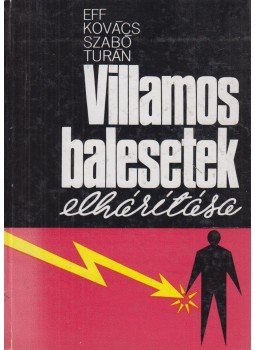 Szabó István, Eff János, Kovács Pál László, Turán György - Villamos balesetek elhárítása Szabó István, Eff János, Kovács Pál László, Turán György - Villamos balesetek elhárítása, Budapest 1970 antikvár könyv