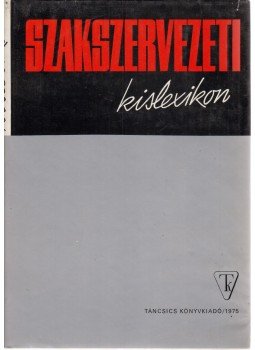 Virizlay Gyula - Szakszervezeti kislexikon Virizlay Gyula - Szakszervezeti kislexikon, Budapest 1975 antikvár könyv