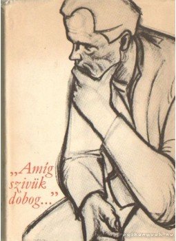 Benjámin László, Illés László, Markovits Györgyi - Amíg a szivük dobog... Benjámin László, Illés László, Markovits Györgyi - Amíg a szivük dobog..., Budapest 1975 antikvár könyv
