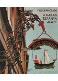 Kulcsár Ödön - A kakas szárnya alatt