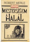 Robert Merle - Mesterségem a halál