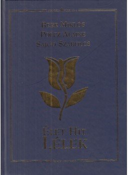 Polcz Alaine, Beer Miklós, Sajgó Szabolcs - Élet hit lélek Polcz Alaine, Beer Miklós, Sajgó Szabolcs - Élet hit lélek, Budapest 2007 antikvár könyv