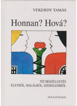 Vekerdy Tamás - Honnan? Hová? Vekerdy Tamás - Honnan? Hová?, Budapest 2001 antikvár könyv