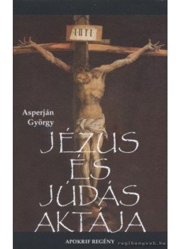 Asperján György - Jézus és Júdás aktája Asperján György - Jézus és Júdás aktája, Budapest 0 antikvár könyv