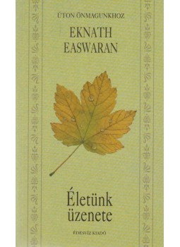 Easwaran, Eknath - Életünk üzenete Easwaran, Eknath - Életünk üzenete, Budapest 2001 antikvár könyv