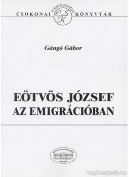 Gángó Gábor - Eötvös József az emigrációban Gángó Gábor - Eötvös József az emigrációban, Debrecen 1999 antikvár könyv