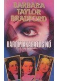 Barbara Taylor Bradford - Három akaratos nő