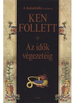 Ken Follett - Az idők végezetéig Ken Follett - Az idők végezetéig, Budapest 2008 antikvár könyv