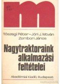 Tószegi Péter- Jóri J. István,Zombori János - Nagytraktoraink alkalmazási feltételei