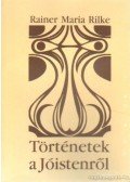 Rainer Maria Rilke - Történetek a Jóistenről