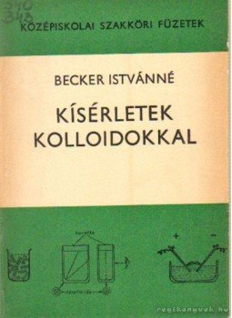 Becker Istvánné - Kísérletek kolloidokkal Becker Istvánné - Kísérletek kolloidokkal, Budapest 1973 antikvár könyv