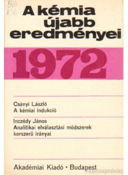 Csákvári Béla - A kémia újabb eredményei 1972. 10. kötet Csákvári Béla - A kémia újabb eredményei 1972. 10. kötet, Budapest 1972 antikvár könyv
