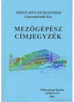 Balló Béla - Mezőgépész címjegyzék Balló Béla - Mezőgépész címjegyzék, Gödöllő 2001 antikvár könyv