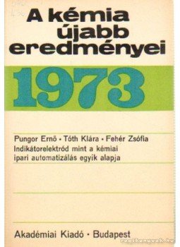 Csákvári Béla - A kémia újabb eredményei 1973. 13.kötet Csákvári Béla - A kémia újabb eredményei 1973. 13.kötet, Budapest 1973 antikvár könyv