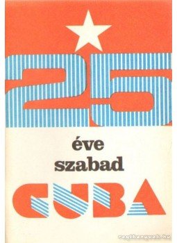 Ortutay Lovas Gyula - 25 éve szabad Cuba Ortutay Lovas Gyula - 25 éve szabad Cuba, Budapest 1984 antikvár könyv