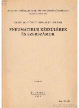 Demeter György, Kismarty Loránd dr. - Pneumatikus készülékek és szerszámok Demeter György, Kismarty Loránd dr. - Pneumatikus készülékek és szerszámok, Budapest 1975 antikvár könyv