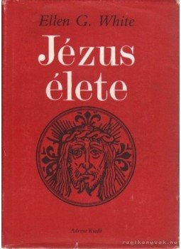 White, Ellen G. - Jézus élete White, Ellen G. - Jézus élete, Budapest 1990 antikvár könyv