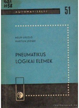 Helm László- Marton József - Pneumatikus logikai elemek Helm László- Marton József - Pneumatikus logikai elemek, Budapest 1968 antikvár könyv