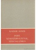 Kádár János - Párt, szakszervezetek, szocializmus