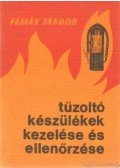 Fábián Sándor - Tűzoltókészülékek kezelése és ellenőrzése