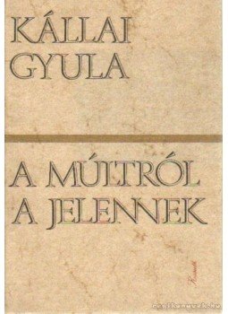 Kállai Gyula - A múltból a jelennek Kállai Gyula - A múltból a jelennek, Budapest 1976 antikvár könyv