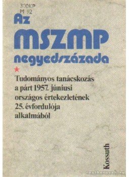Habuda Miklós, Urbán Károly - Az MSZMP negyedszázada Habuda Miklós, Urbán Károly - Az MSZMP negyedszázada, Budapest 1982 antikvár könyv