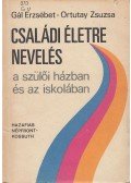 Gál Erzsébet,Ortutay Zsuzsa - Családi életre nevelés a szülői házban és az iskolában