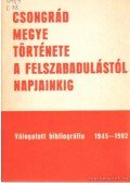 Tóth Ilona - Csongrád megye története a felszabadulástól napjainkig