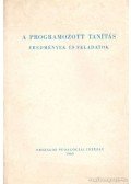 Kiss Árpád,Báthory Zoltán,Gyaraki F. Frigyes - A programozott tanítás - Eredmények és feladatok