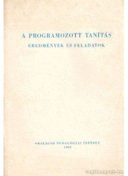 Kiss Árpád, Báthory Zoltán, Gyaraki F. Frigyes - A programozott tanítás - Eredmények és feladatok Kiss Árpád, Báthory Zoltán, Gyaraki F. Frigyes - A programozott tanítás - Eredmények és feladatok, Budapest 1969 antikvár könyv